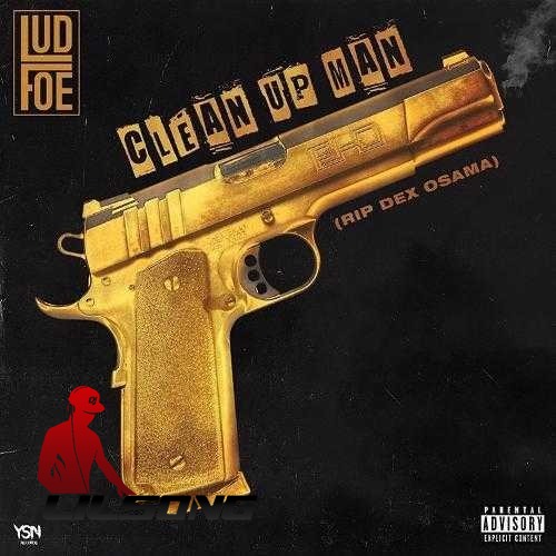 Lud Foe - Clean Up Man (RIP Dex Osama)